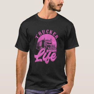 Womens Trucking Femal Semi Truck Trucker Life T-Shirt