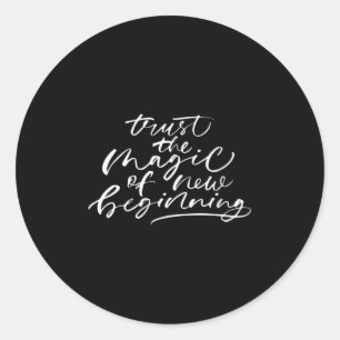 Womens Trust The Magic Of New Beginnings Insration Classic Round Sticker