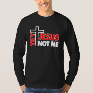 Womens Try Jesus Not Me  Christian Religious 3 T-Shirt