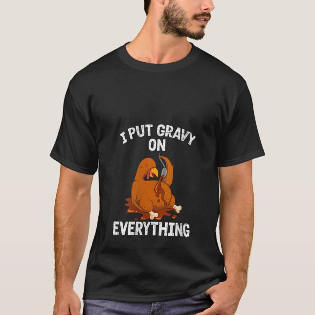 Womens Turkey I Put Gravy on Everything Thanksgivi T-Shirt (Front)