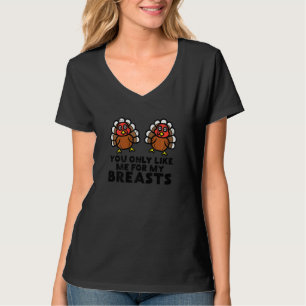 Womens Turkey Only Like Me For My Breasts Thanksg T-Shirt