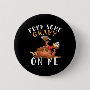 Womens Turkey Pour Some Gravy On Me Thanksgiving M 6 Cm Round Badge