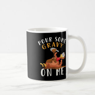 Womens Turkey Pour Some Gravy On Me Thanksgiving M Coffee Mug