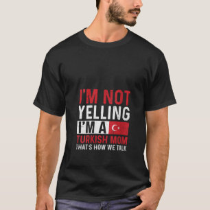 Womens Turkey Pride Quote for a Proud Turkish Mom  T-Shirt
