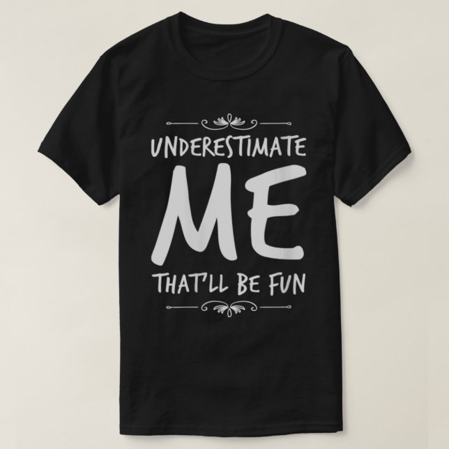 Womens Underestimate Me Thatll Be Fun Funny Sarcas T-Shirt (Design Front)