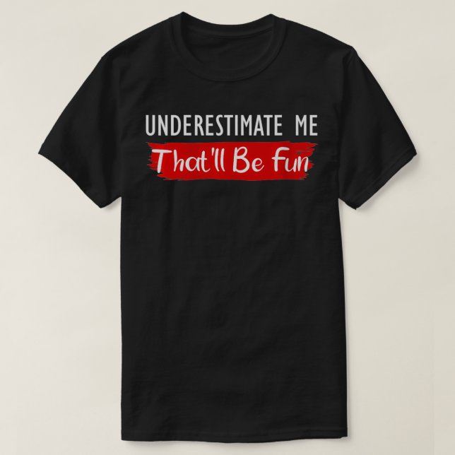 Womens Underestimate Me That'll Be Fun Quote VNeck T-Shirt (Design Front)