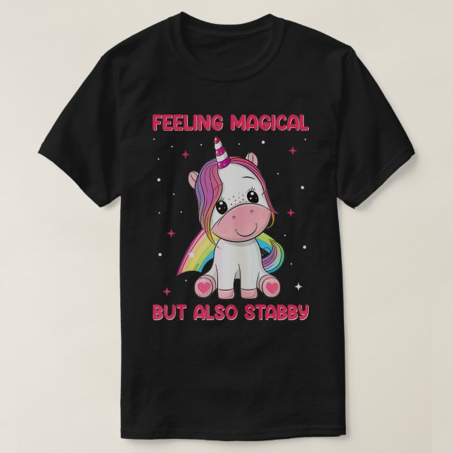 Womens Unicorn Feeling Magical But Also Stabby  T-Shirt (Design Front)