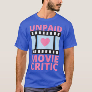 Womens Unpaid Movie Critic Filmmaker Themed Fun T-Shirt