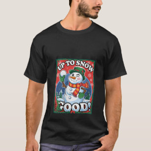 Womens Up to Snow Good Funny Snowman Ugly Christma T-Shirt