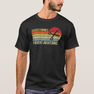 Womens Vintage Vasectomies Prevent Abortions Femin T-Shirt