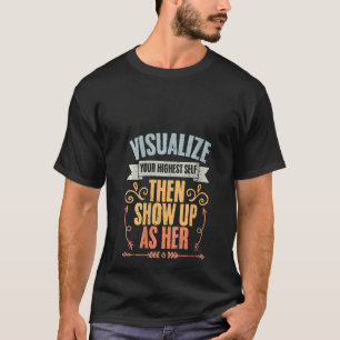 Womens Visualise Your Highest Self Then Show Up As T-Shirt