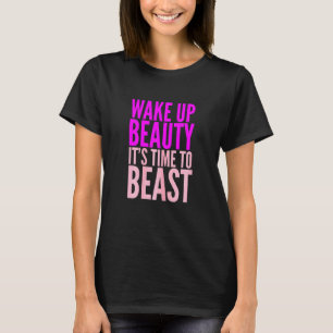 Womens Wake Up Beauty Its Time To Beast Workout Yo T-Shirt
