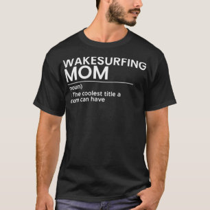 Womens Wakesurfing Mum Wakeboard Wakeboarding Wake T-Shirt
