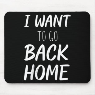 Womens Want To Go Back Home Funny Lazy Work Quote Mouse Mat