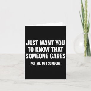 Womens Want To Know That Someone Cares Not But Card