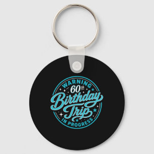 Womens Warning 60th Birthday Trip In Progress Key Ring