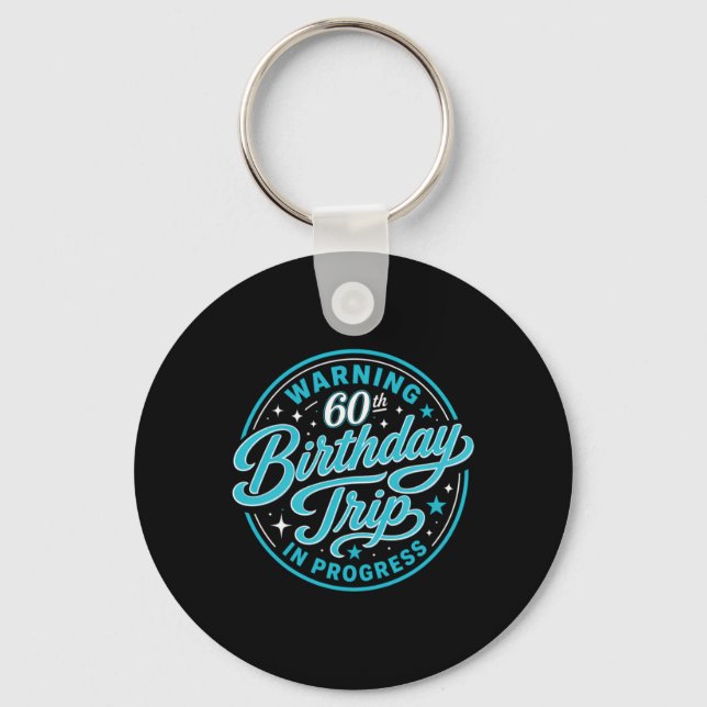 Womens Warning 60th Birthday Trip In Progress Key Ring (Front)