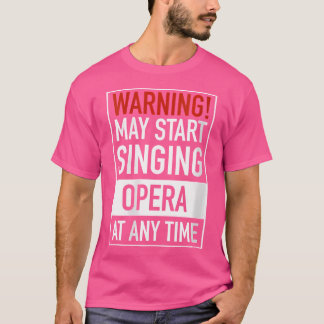 Womens Warning May Start Singing Opera At Any Time T-Shirt