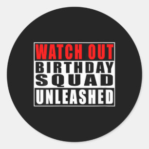 Womens Watch Out Birthday Squad Unleashed Funny Classic Round Sticker