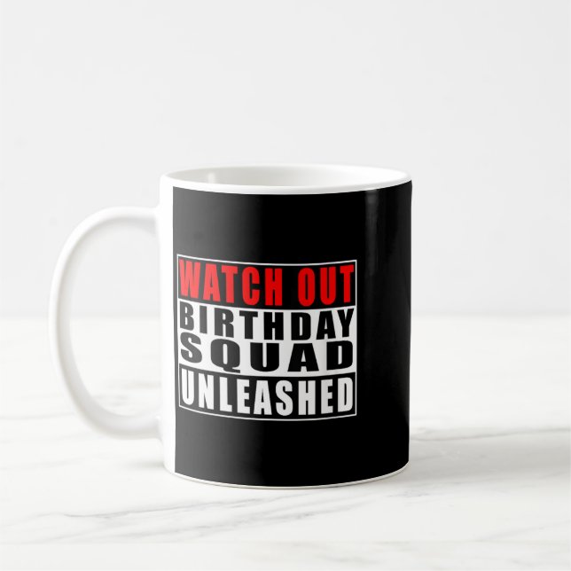 Womens Watch Out Birthday Squad Unleashed Funny Coffee Mug (Left)