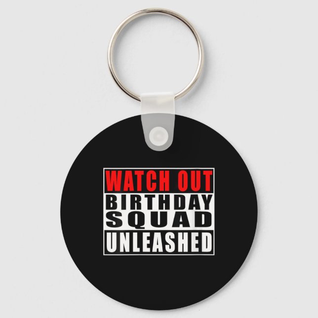 Womens Watch Out Birthday Squad Unleashed Funny Key Ring (Front)
