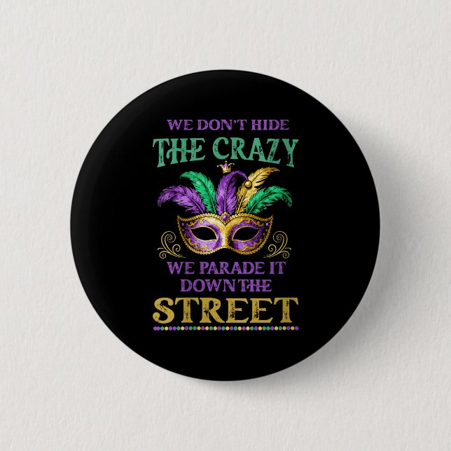 Womens We Don't Hide The Crazy We Parade It Mardi  6 Cm Round Badge (Front)