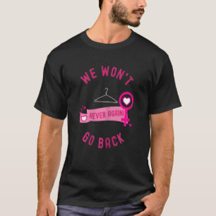 Womens We Won't Go Back Pro-Choice Feminist Women' T-Shirt