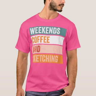 Womens Weekends Coffee And Sketching Funny Hobby T-Shirt