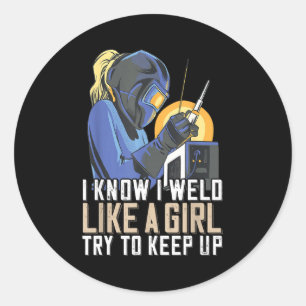 Womens Welder Mom Outfit I Know I Weld Like A Girl Classic Round Sticker