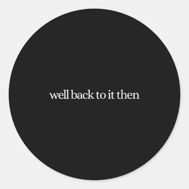 Womens Well Back To It Then Chit Funny Motivationa Classic Round Sticker (Front)