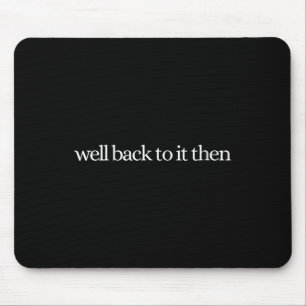 Womens Well Back To It Then Chit Funny Motivationa Mouse Mat