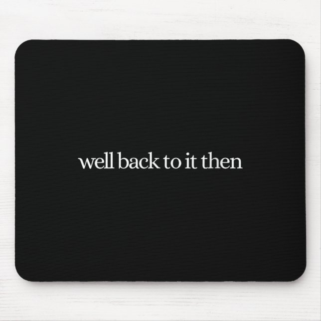 Womens Well Back To It Then Chit Funny Motivationa Mouse Mat (Front)