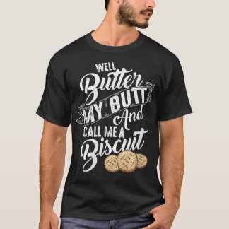 Womens Well Butter My Butt And Call Me A Biscuit F T-Shirt
