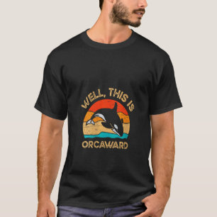 Womens Well This Is Orcaward Marine Mammal Scuba D T-Shirt