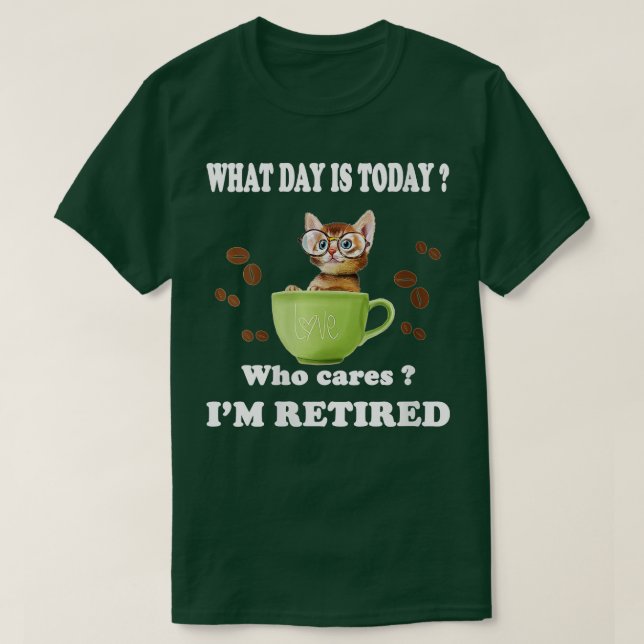 Womens What Day Is Today Who Cares I'm Retired Cat T-Shirt (Design Front)