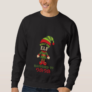 Womens What The Elf Happened To 2020  Christmas Ho Sweatshirt