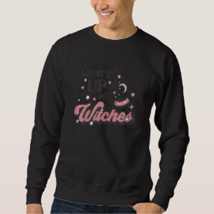 Womens Whats Up My Witches Celestial Mystical Hall Sweatshirt