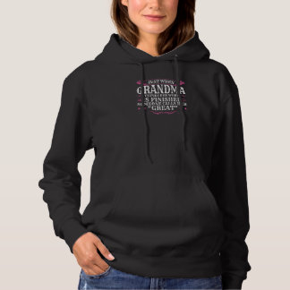Womens when grandma thinks his work is finished Gr Hoodie