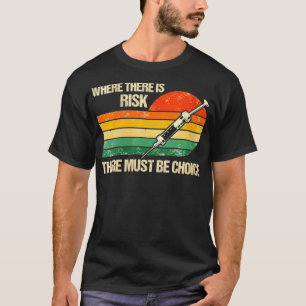Womens Where There is Risk There Must Be Choice Va T-Shirt
