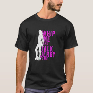 Womens Whip Me And Talk Derby To Me  Roller Derby T-Shirt