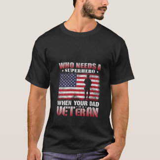Womens Who Needs A Superhero When Your Dad Is A Ve T-Shirt