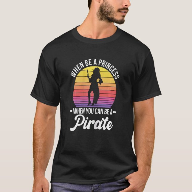 Womens Why Be A Princess When You Can Be A Pirate  T-Shirt (Front)