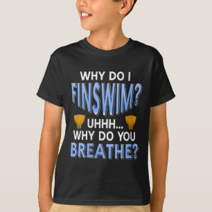 Womens Why Do I Finswim Funny Swim Humor For Aquat T-Shirt