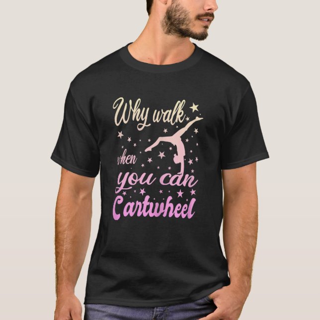 Womens Why Walk When You Can Cartwheel  Gymnastics T-Shirt (Front)