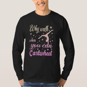 Womens Why Walk When You Can Cartwheel Gymnastics T-Shirt