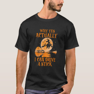 Womens Why Yes Actually I Can Drive A Stick_1 T-Shirt