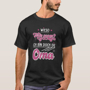 Womens Wieso Nein sagen Ich bin doch die Grandma T-Shirt