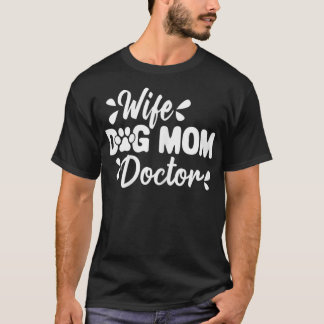 Womens Wife Dog Mum Doctor Funny Medical Mum T-Shirt