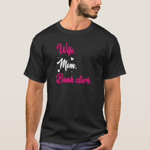 Womens Wife Mom Graphic Bank Clerk Finance Banker T-Shirt