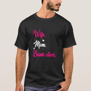 Womens Wife Mom Graphic Bank Clerk Finance Banker T-Shirt